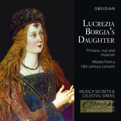 Lucrezia Borgia’s Daugther - Motets from a 16th century convent